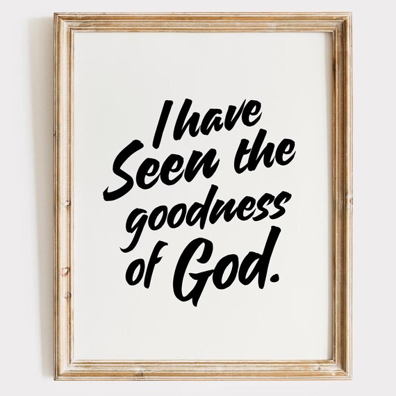 I Have Seen the Goodness of God Black Script White Minimalist Poster