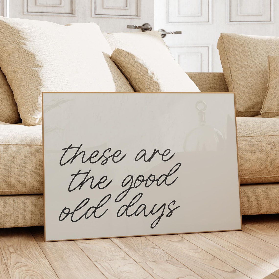 These Are The Good Old Days Warm Neutral Script Quote Wall Art