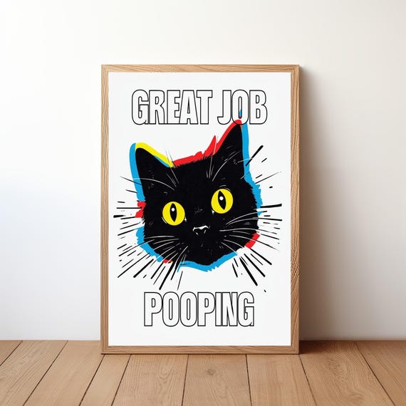 Funny Cat Pooping Poster Great Job Wall Art Bathroom Humor Print Quirky Pet Decor Sassy Kitty Compliment Sign Rb18