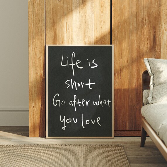 Life Is Short Go After What You Love Minimalist Motivational Quote Wall Art Black White Inspiring Poster For Home Office