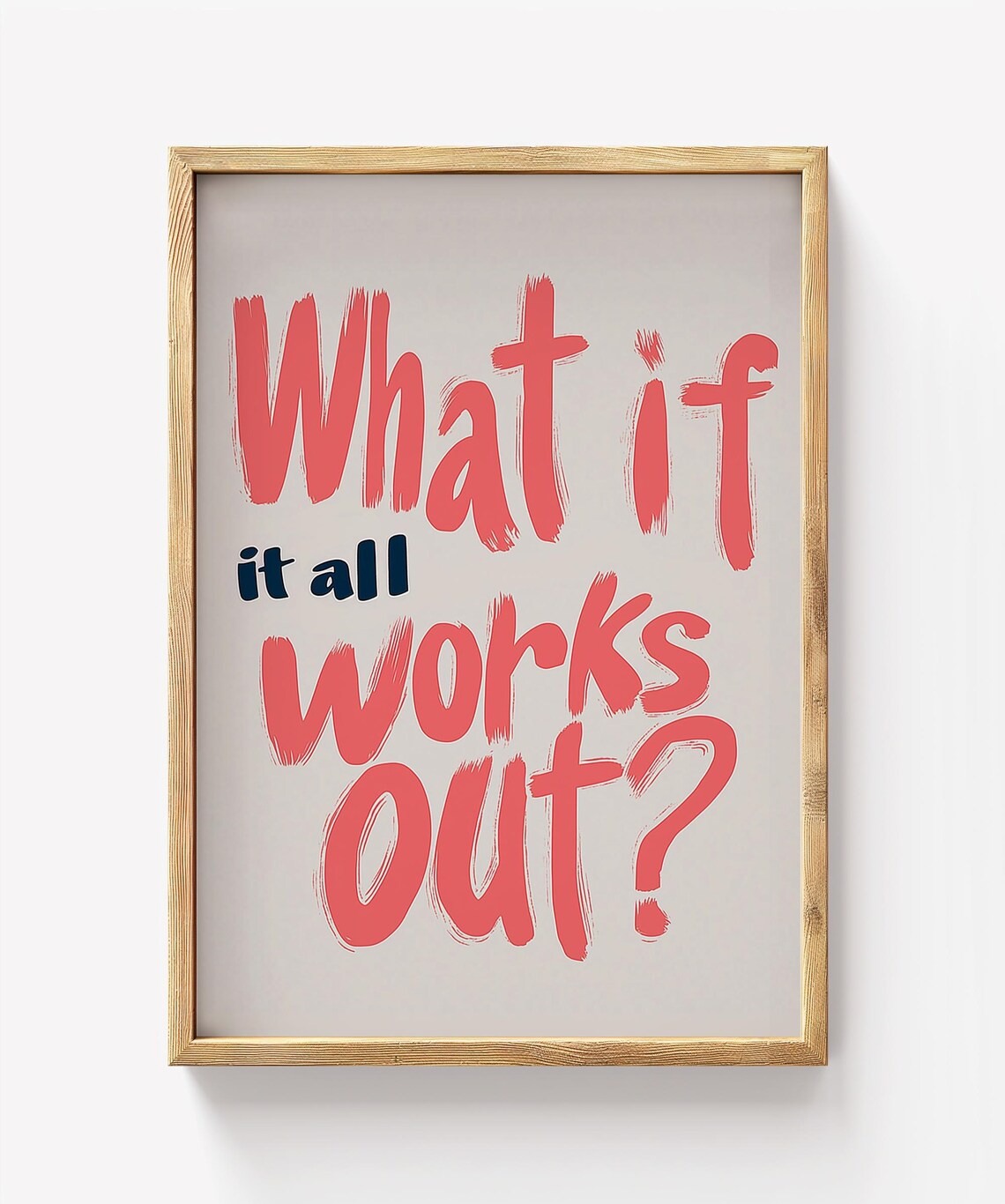 Inspirational Quote Print What If It All Works Out