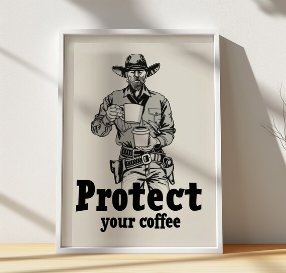 Protect Your Coffee Cowboy Funny Western Kitchen Poster for Stylish Home Decor