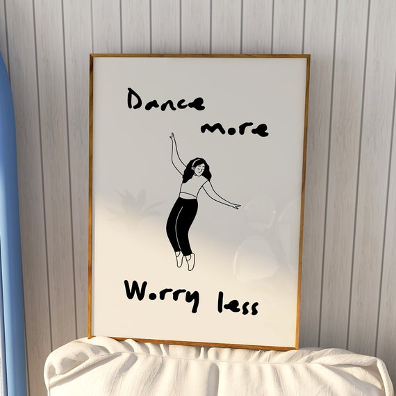 Dance More Worry Less Poster Aesthetic College Apartment Decor Girly Wall Art Trendy Wall Art Dancing Posters