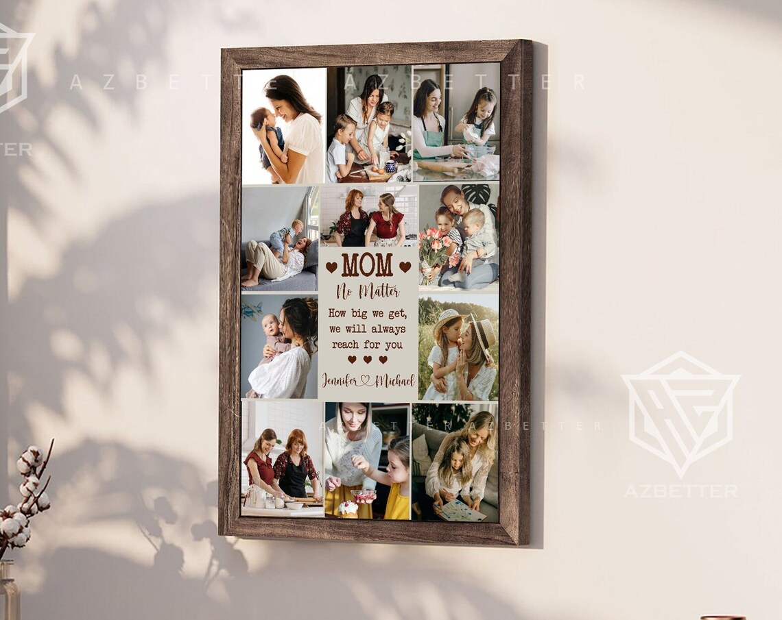 MOM No Matter How Big We Get We Will Reach For You Collage Poster