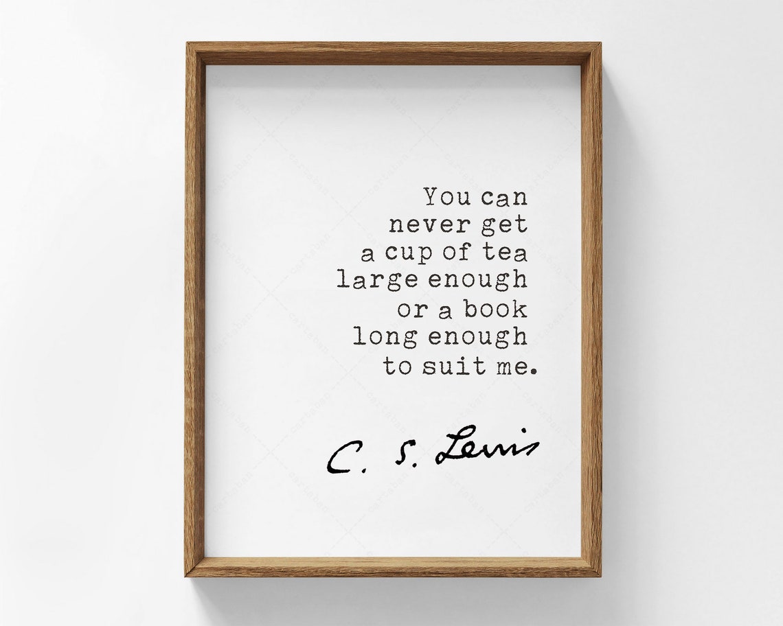 C S Lewis Never Get A Cup Of Tea Large Enough Book Quote Poster