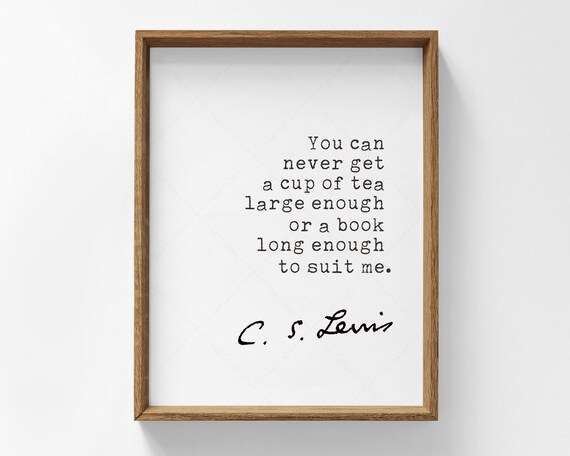 C S Lewis Never Get A Cup Of Tea Large Enough Book Quote Poster