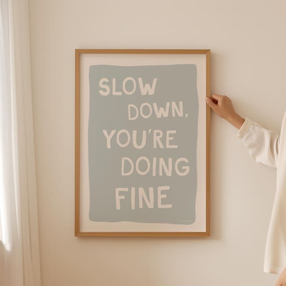 Slow Down Youre Doing Fine Encouraging Calm Self Care Quote Poster
