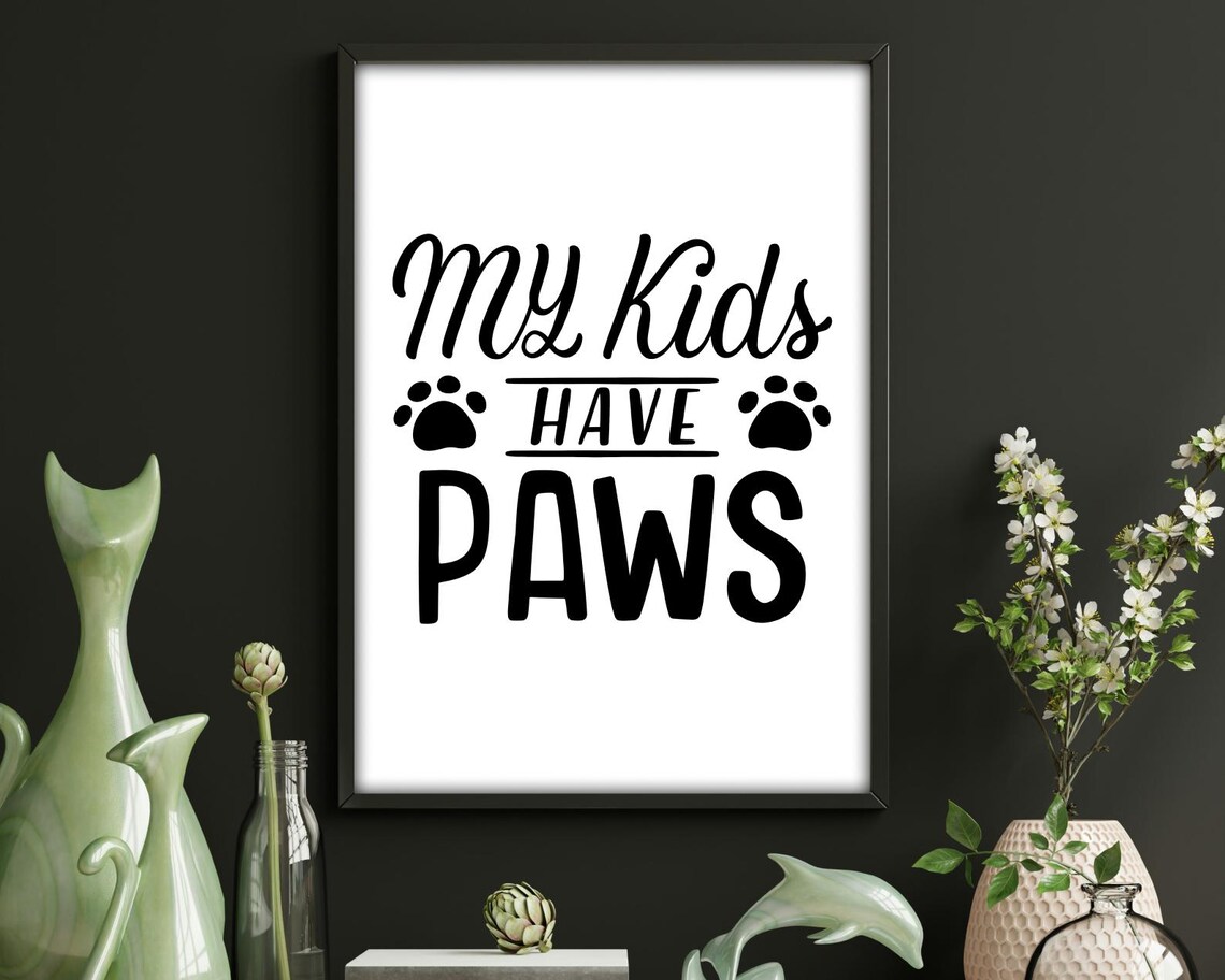 My Kids Have Paws - Dog Lover Quote Print