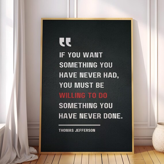 Thomas Jefferson If You Want Something You Never Had Quote Poster