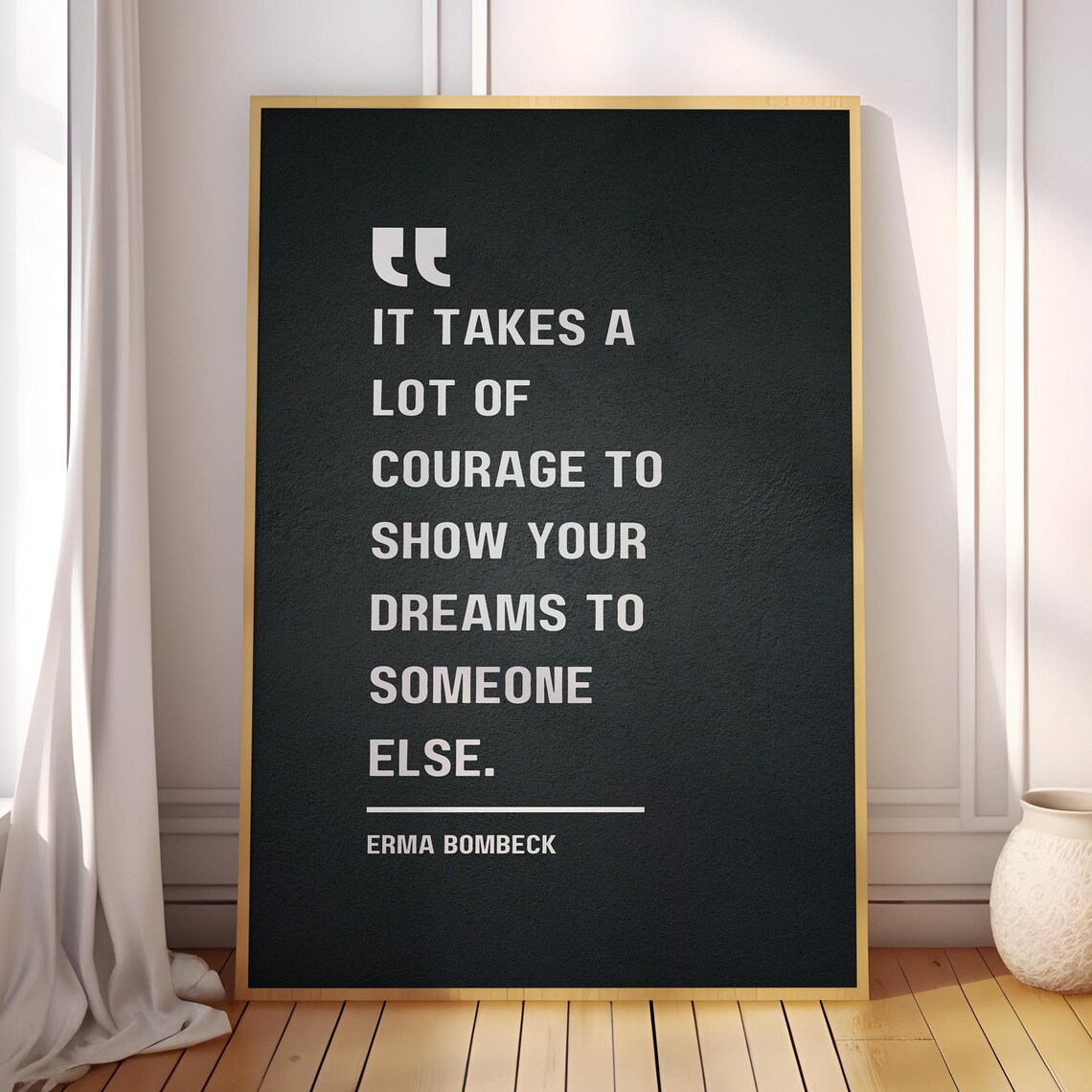 Erma Bombeck Courage To Show Your Dreams To Someone Else Poster