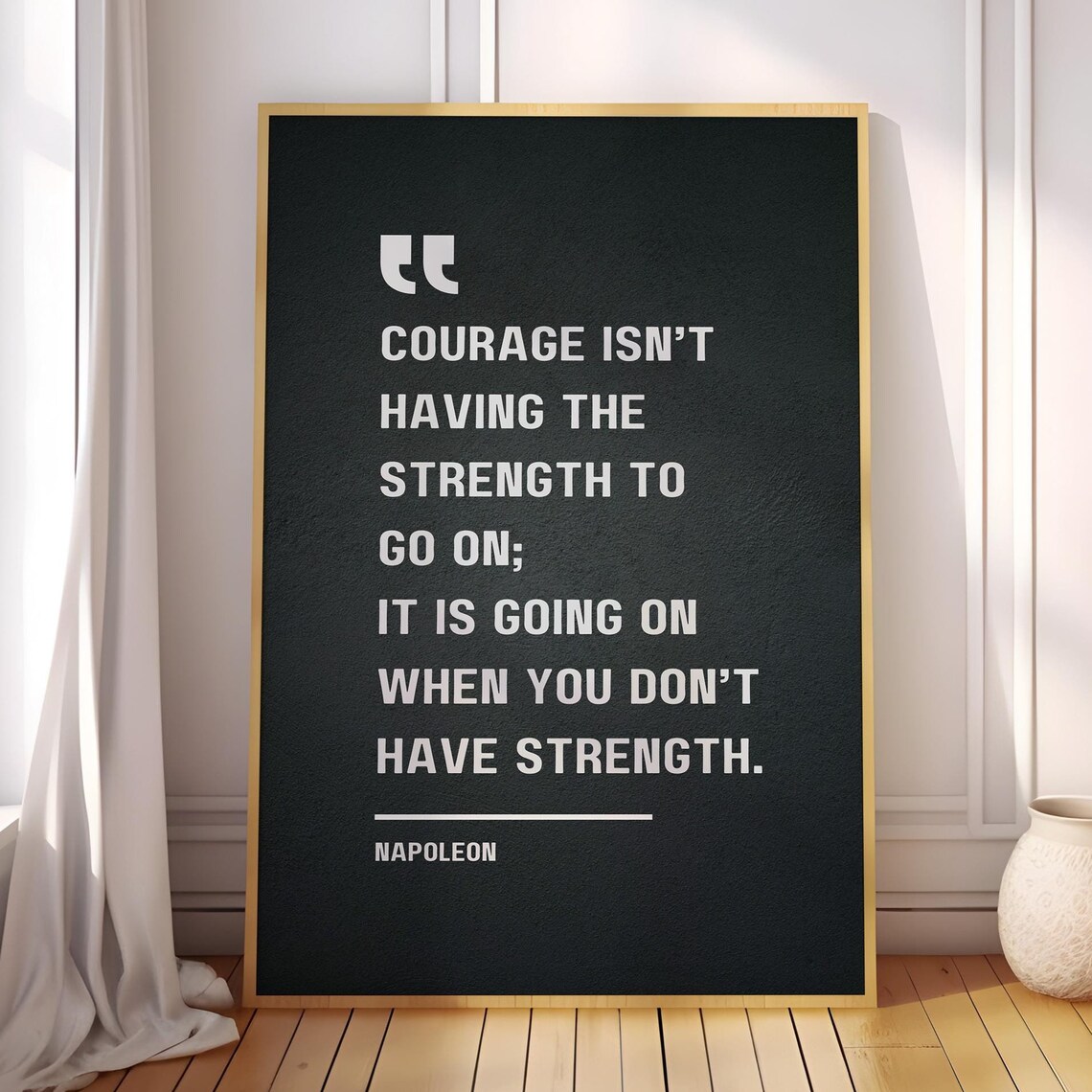 Courage Is Going On When You Dont Have Strength Napoleon Quote Poster Canvas Print Inspirational Wall Art Decor