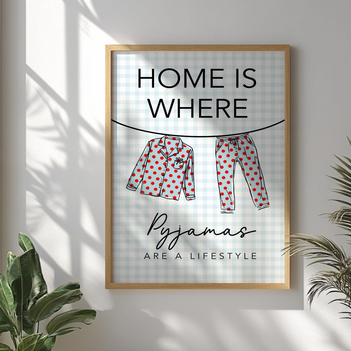 Home Is Where Pyjamas Are A Lifestyle Blue Gingham Quote Poster