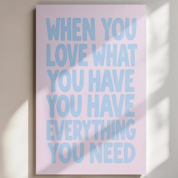 When You Love What Have Wall Art Inspirational Quote Print Positive Affirmation