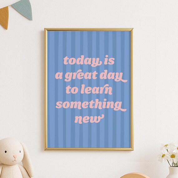 Today Is A Great Day To Learn Something New Pink Blue Kids Room Poster