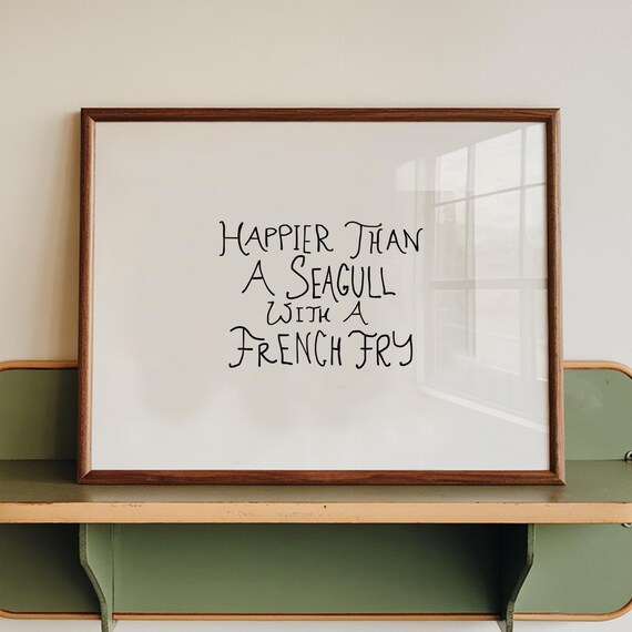 Happier Than a Seagull With a French Fry Funny Quote Art Poster