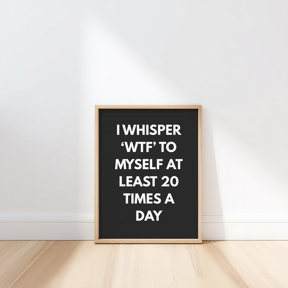 Funny Wtf Quote, Typography Humor Poster