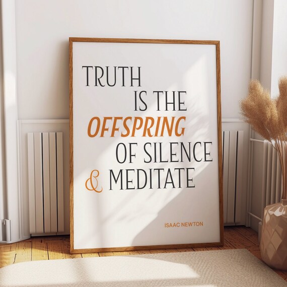 Truth Is The Offspring Of Silence And Meditation Isaac Newton Poster