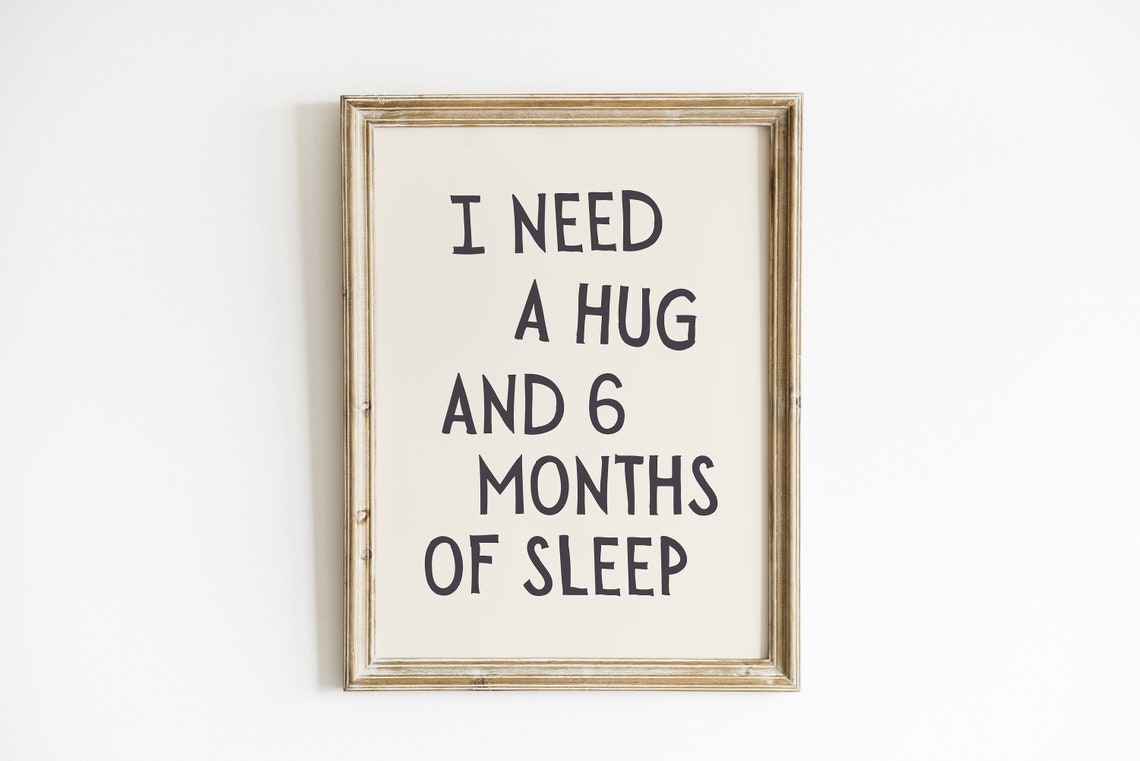 Funny Quote Wall Art I Need A Hug And 6 Months Of Sleep Minimalist Home Decor Office Print Poster