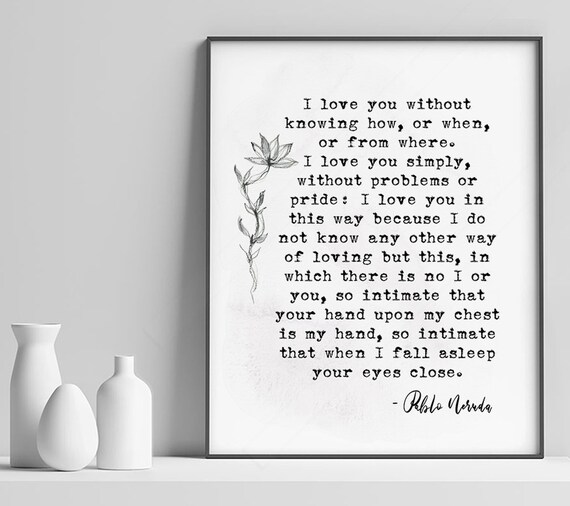 Pablo Neruda I Love You Without Knowing How Or When Love Poem Print