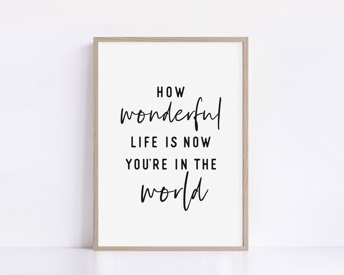 How Wonderful Life Is Now You’re In The World Art Print - Image 2