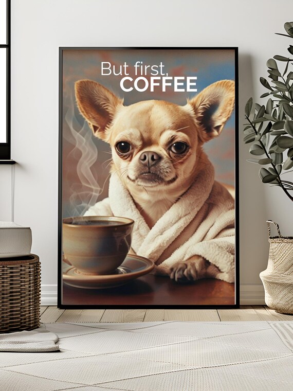 Coffee Poster But First Gift For Snobs Connoisseur Chihuahua Cute Dog Kitchen Decor