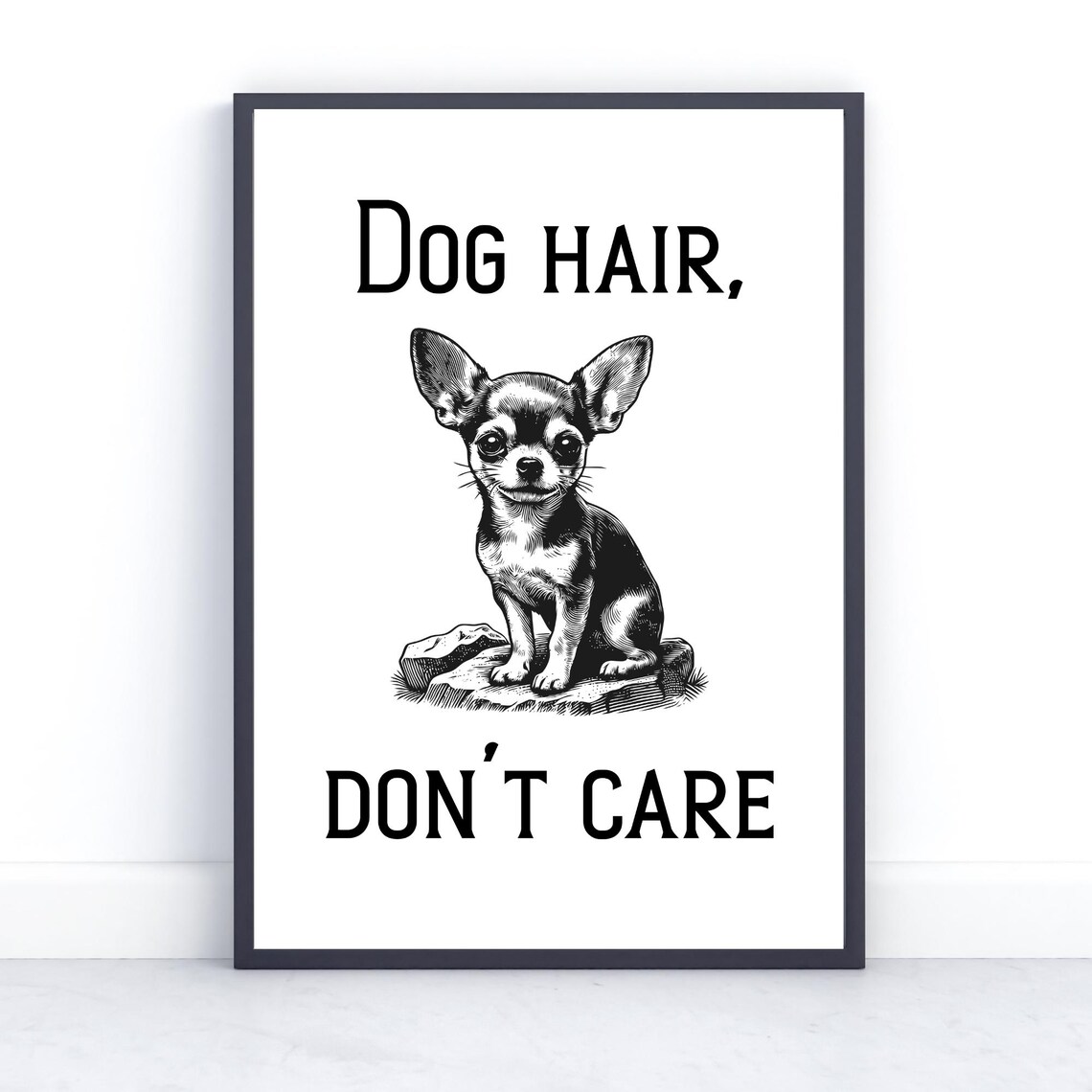 Dog Hair Dont Care Cheeky Funny Chihuahua Quote Black White Poster