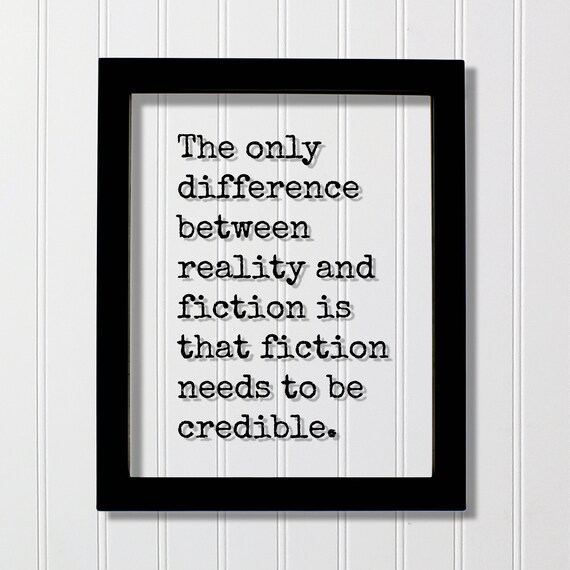 The Only Difference Between Reality and Fiction Quote Poster
