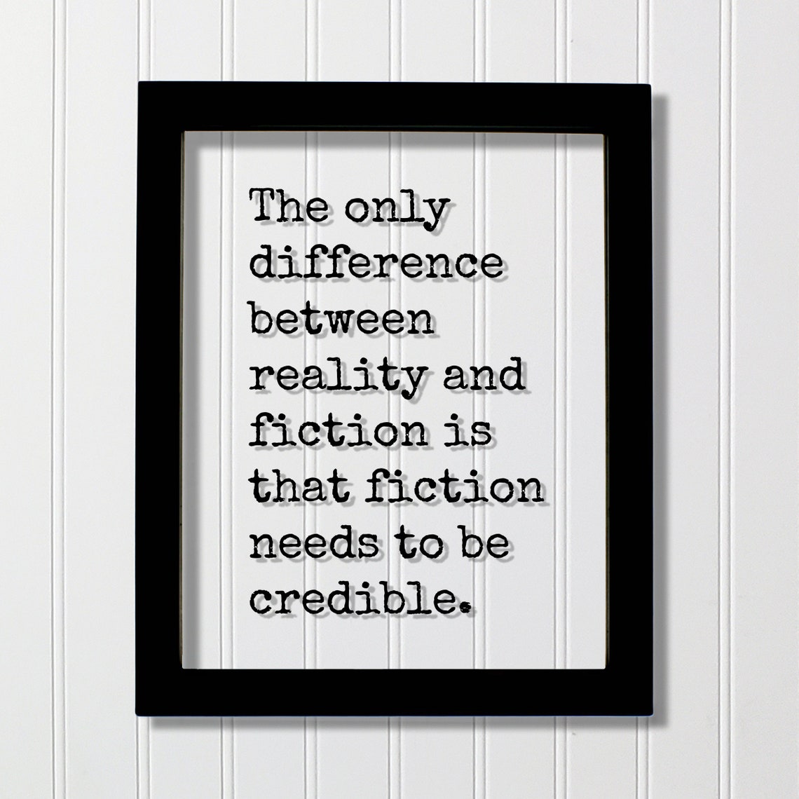 The Only Difference Between Reality and Fiction Quote Poster