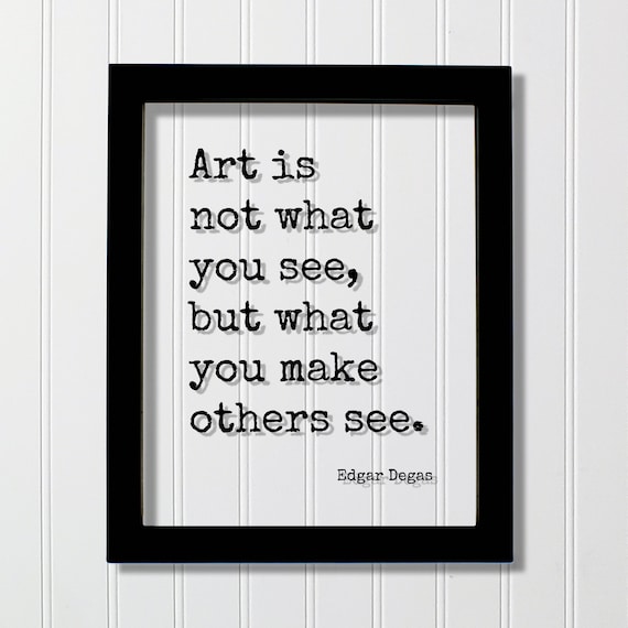 Edgar Degas Art Is Not What You See But Make Others See Poster