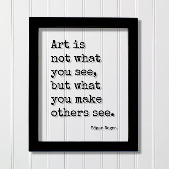 Edgar Degas Quote Art Is Not What You See But Make Others Gift For Artist Painter Painting Class Classroom Teacher Present