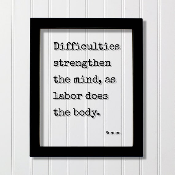 Seneca Floating Quote Difficulties Strengthen The Mind As Labor Does Body Perseverance Work Hard Hustle Integrity Business Success