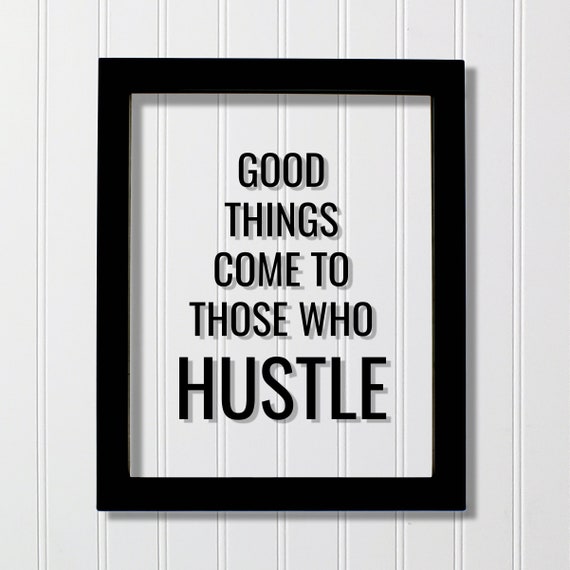 Good Things Come To Those Who Hustle Quote Print
