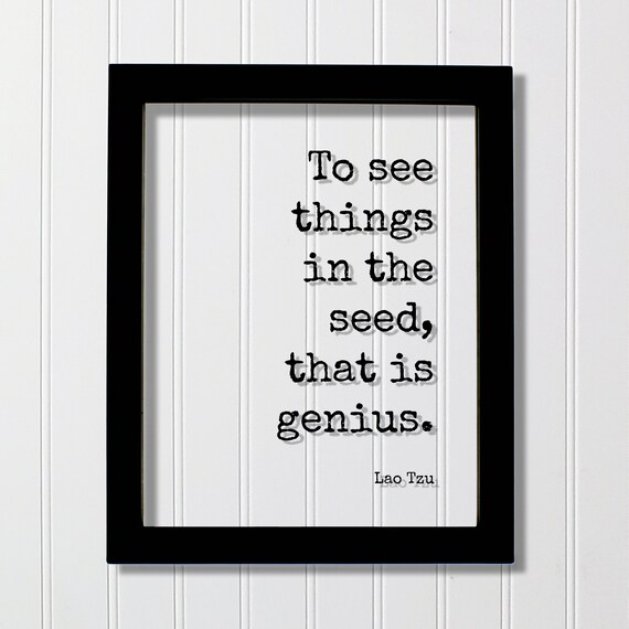 Lao Tzu To See Things In The Seed That Is Genius Quote Poster