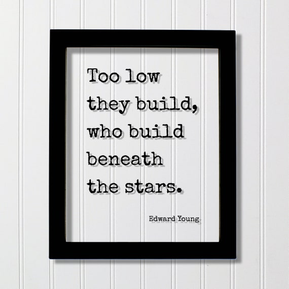 Edward Young Floating Quote Too Low They Build Who Beneath The Stars Mind Mindset Intention Manifest Manifestation Goals Hustle