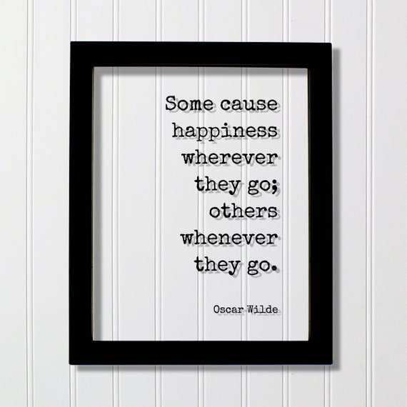 Oscar Wilde Floating Quote Some Cause Happiness Wherever They Go Others Whenever Motivation Inspiration Fun Sign Funny