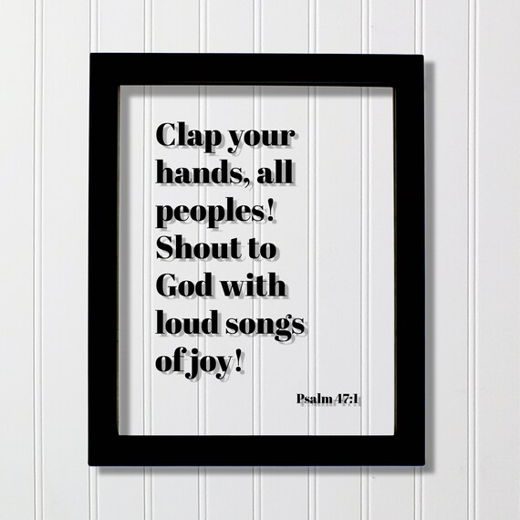 Psalm 471 Clap Your Hands All Peoples Shout To God With Loud Songs Of Joy Floating Scripture Bible Verse Christian Decor Joyful Happy