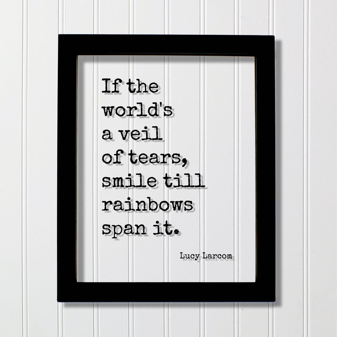 Lucy Larcom Veil Of Tears Smile Till Rainbows Span It Quote Poster