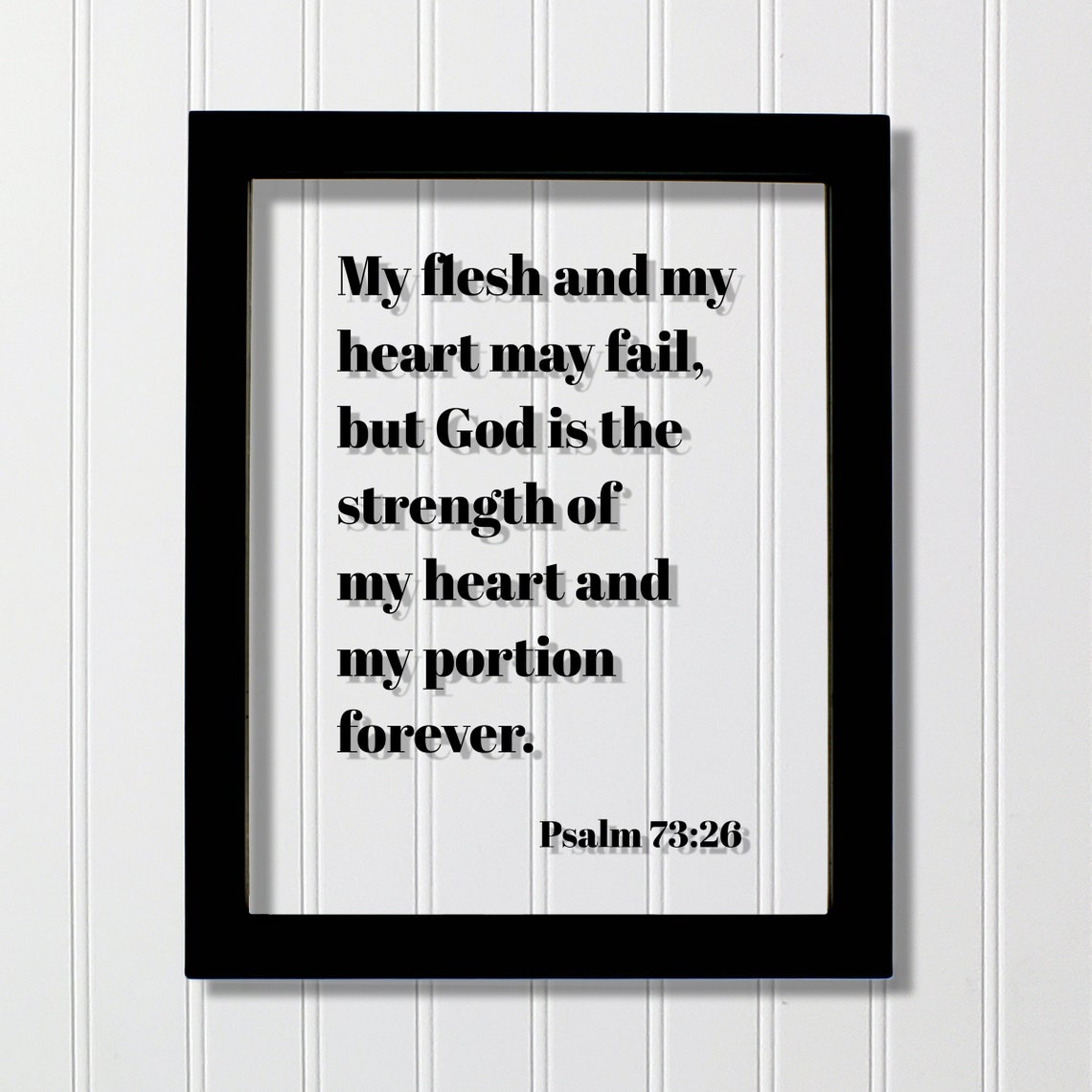 Psalm 7326 My Flesh And Heart May Fail Floating Bible Verse Print