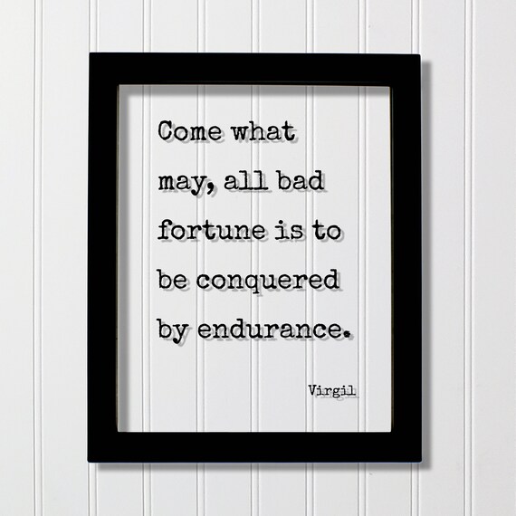 Virgil Come What May Bad Fortune Conquered By Endurance Quote Poster