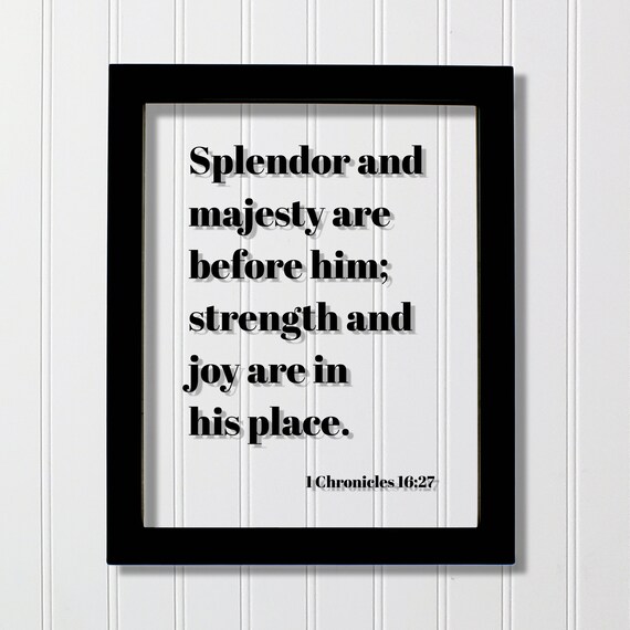 1 Chronicles 1627 Splendor And Majesty Are Before Him Strength Joy In His Place Floating Scripture Frame Bible Verse Christian
