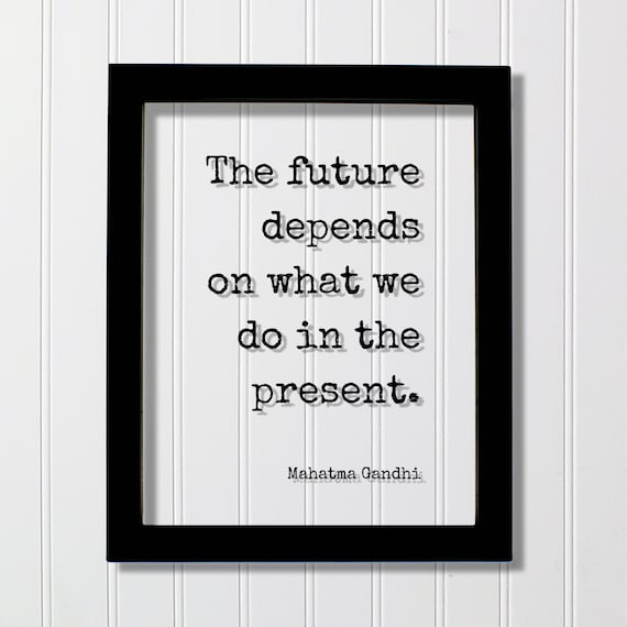 Mahatma Gandhi The Future Depends on the Present Quote Poster