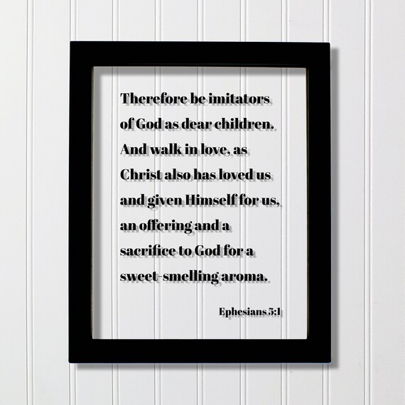 Ephesians 51 Be Imitators Of God As Dear Children Walk In Love Christ Also Has Loved Us Offering Sacrifice Sweetsmelling Aroma Verse