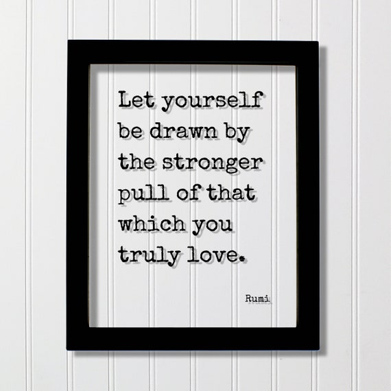 Rumi Let Yourself Be Drawn By The Stronger Pull Of That Which You Truly Love Floating Quote Motivational Business Entrepreneur Gift