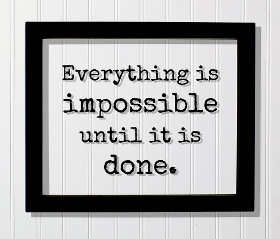 Everything Is Impossible Until It Done Floating Quote Anything Possible Motivational Hard Work Hustle Business Success