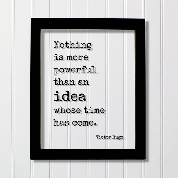 Victor Hugo Nothing Is More Powerful Than An Idea Whose Time Has Come Floating Quote Inspirational Motivational Teacher Gift Business