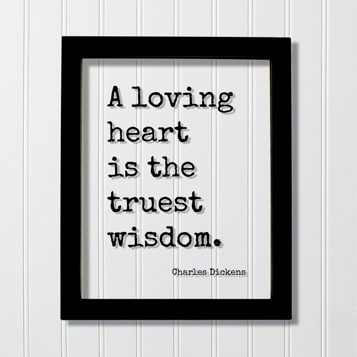 Charles Dickens A Loving Heart Is The Truest Wisdom Quote Print