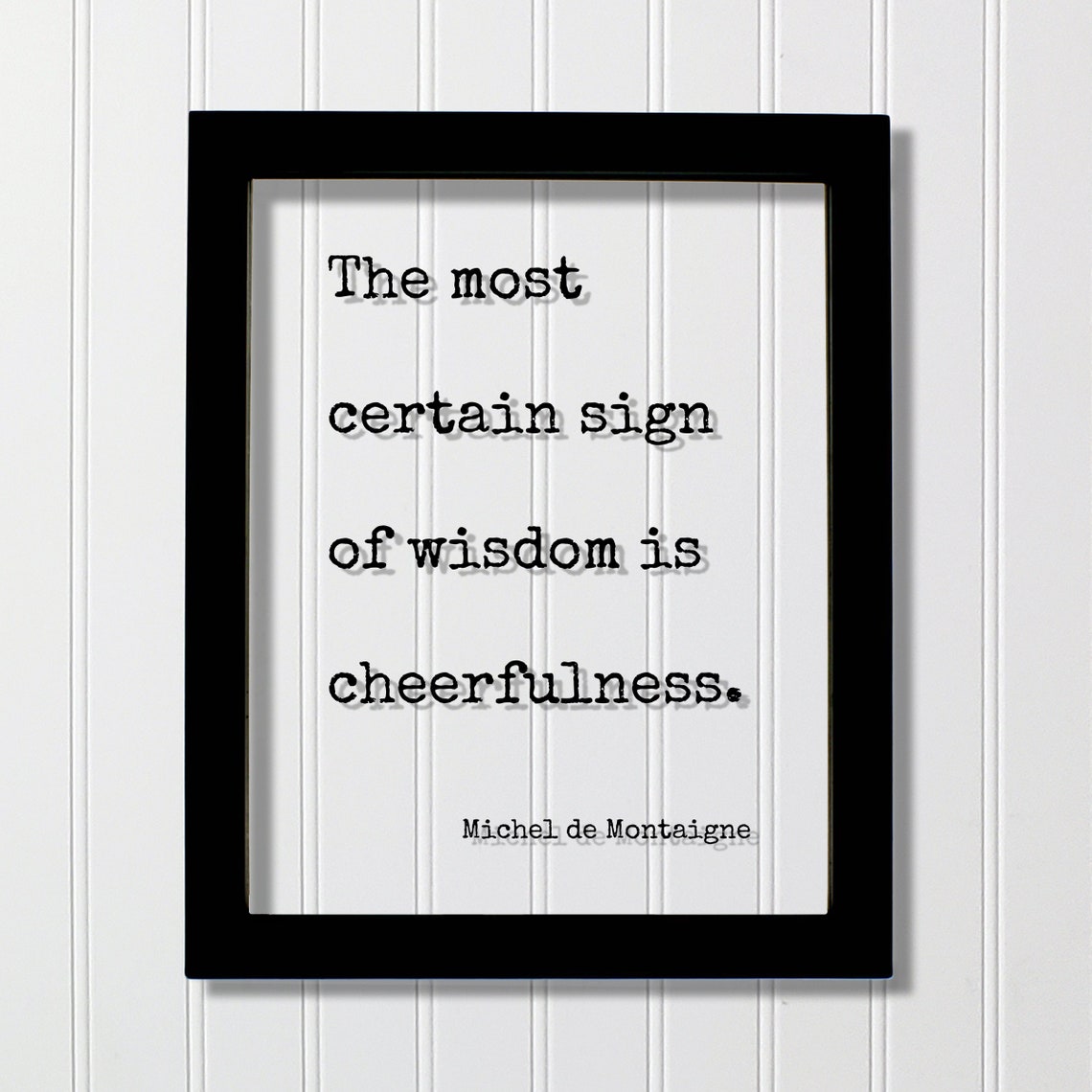 Michel de Montaigne Most Certain Sign of Wisdom Is Cheerfulness Poster