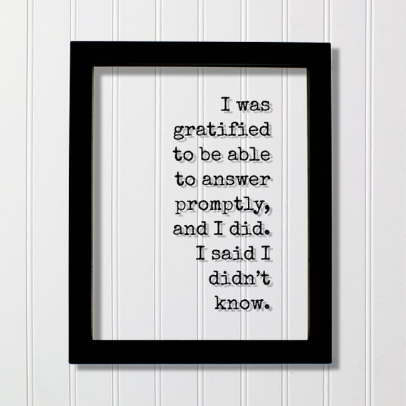 I Was Gratified To Be Able Answer Promptly Quote Print