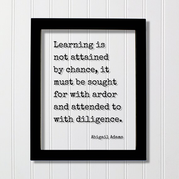 Abigail Adams Learning Is Not Attained By Chance Quote Poster