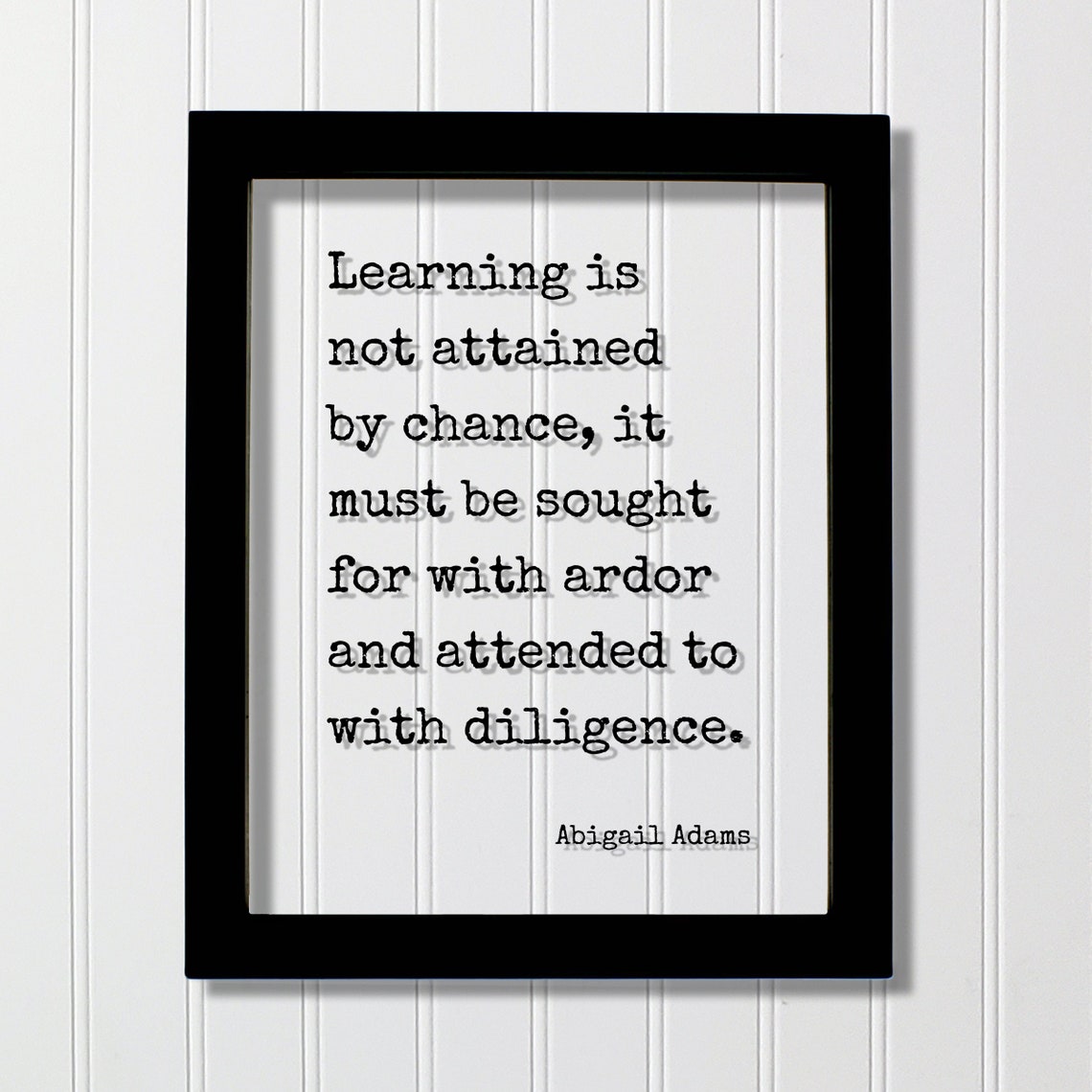 Abigail Adams Learning Is Not Attained By Chance Quote Poster